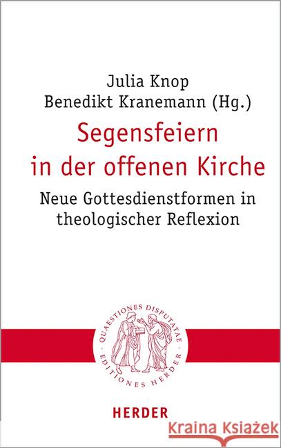 Segensfeiern in Der Offenen Kirche: Neue Gottesdienstformen in Theologischer Reflexion Bauer, Christian 9783451023057 Herder, Freiburg - książka