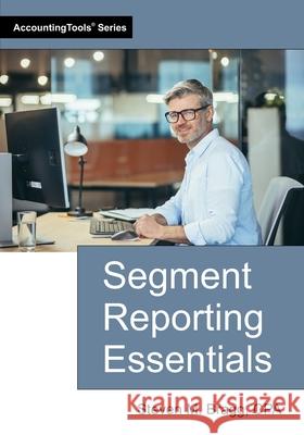 Segment Reporting Essentials Steven M. Bragg 9781642213065 Accountingtools, Inc. - książka