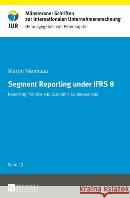 Segment Reporting Under Ifrs 8: Reporting Practice and Economic Consequences Kajüter, Peter 9783631664582 Peter Lang Gmbh, Internationaler Verlag Der W - książka