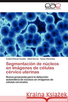 Segmentación de núcleos en imágenes de células cérvico uterinas Chávez-Castilla Yusbel 9783847364689 Editorial Acad Mica Espa Ola - książka