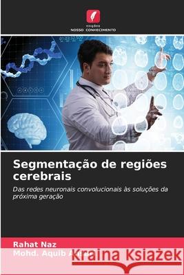Segmentação de regiões cerebrais Naz, Rahat, Ansari, Mohd. Aquib 9786207482542 Edições Nosso Conhecimento - książka