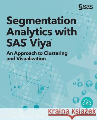 Segmentation Analytics with SAS Viya: An Approach to Clustering and Visualization Randall S Collica 9781951684051 SAS Institute - książka