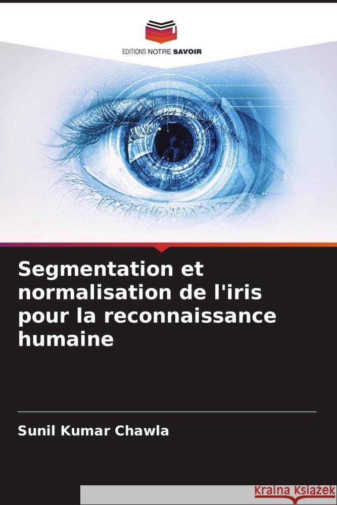 Segmentation et normalisation de l'iris pour la reconnaissance humaine Chawla, Sunil Kumar 9786206520306 Editions Notre Savoir - książka