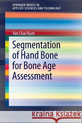 Segmentation of Hand Bone for Bone Age Assessment Yan Chai Hum 9789814451659 Springer - książka