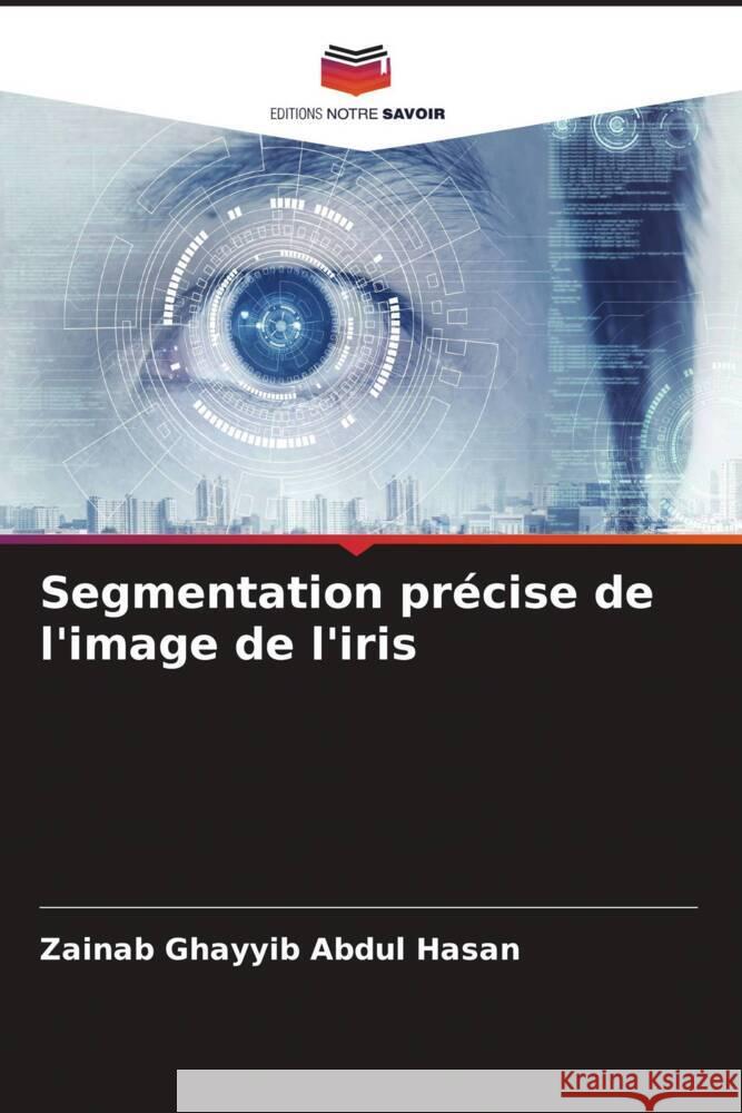 Segmentation précise de l'image de l'iris Ghayyib Abdul Hasan, Zainab 9786205164532 Editions Notre Savoir - książka