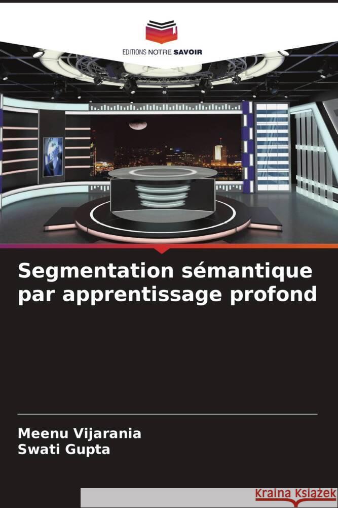 Segmentation s?mantique par apprentissage profond Meenu Vijarania Swati Gupta 9786207263059 Editions Notre Savoir - książka