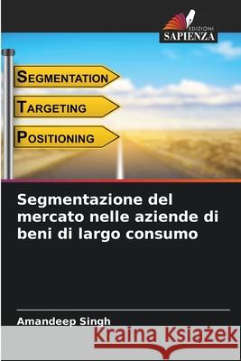 Segmentazione del mercato nelle aziende di beni di largo consumo Amandeep Singh 9786207918799 Edizioni Sapienza - książka