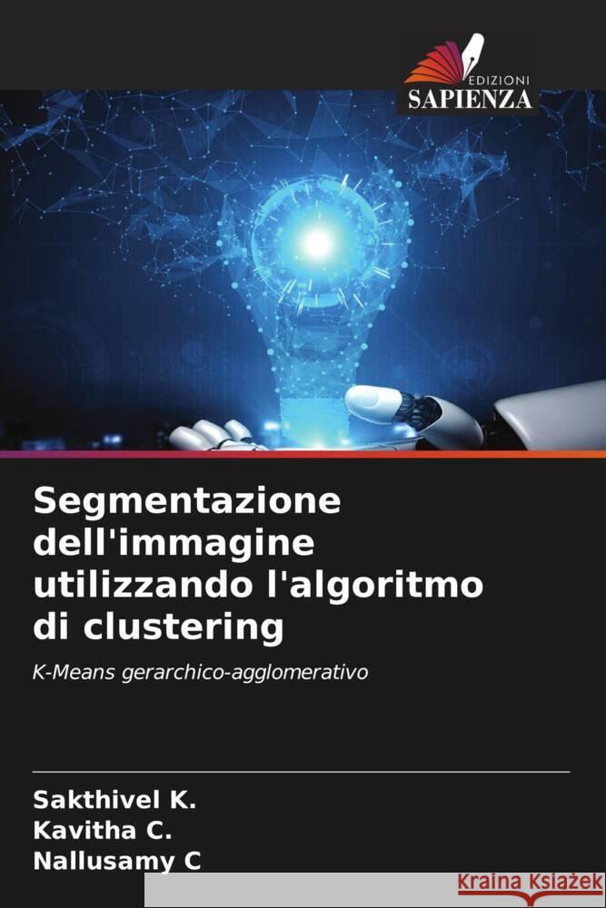 Segmentazione dell'immagine utilizzando l'algoritmo di clustering K., Sakthivel, C., Kavitha, C, Nallusamy 9786204493930 Edizioni Sapienza - książka