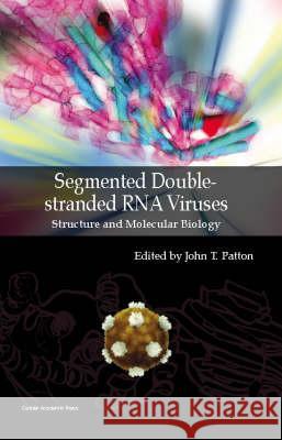 Segmented Double-stranded RNA Viruses: Structure and Molecular Biology Patton, John T. 9781904455219 Caister Academic Press - książka