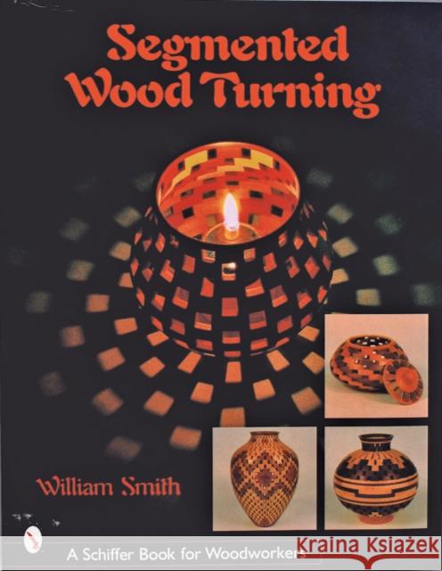 Segmented Wood Turning William Smith 9780764316012 SCHIFFER PUBLISHING LTD - książka