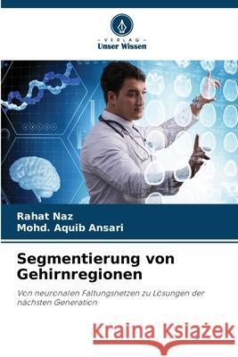 Segmentierung von Gehirnregionen Naz, Rahat, Ansari, Mohd. Aquib 9786207482498 Verlag Unser Wissen - książka