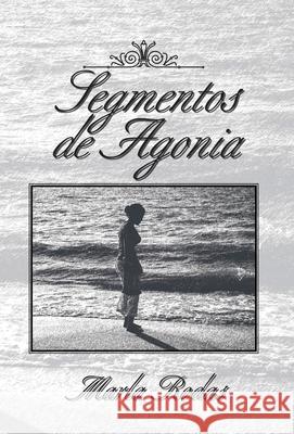 Segmentos De Agonia Rodas, Marla 9781617643583 Palibrio - książka