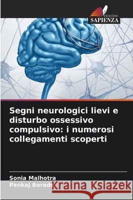 Segni neurologici lievi e disturbo ossessivo compulsivo: i numerosi collegamenti scoperti Malhotra, Sonia, Borade, Pankaj 9786202364973 Edizioni Sapienza - książka