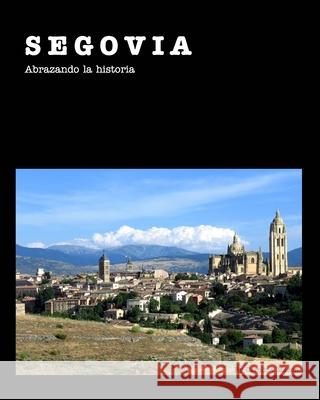 Segovia 20x25: Abrazando la historia Mazon, Carolina 9781006314070 Blurb - książka