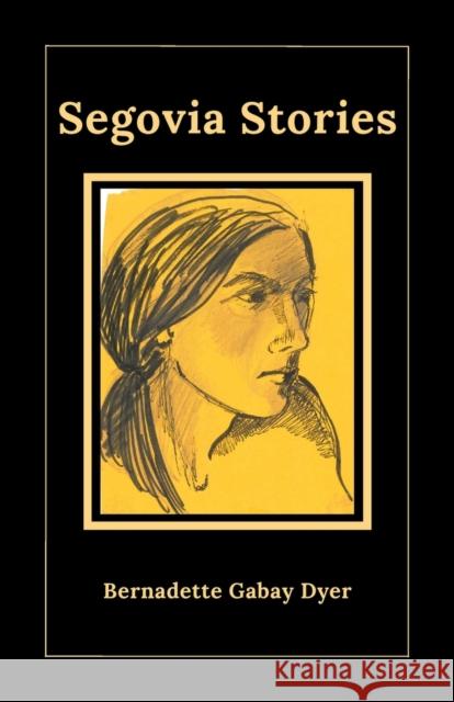 Segovia Stories Bernadette Gabay Gabay Dyer 9781771616201 Mosaic Press - książka