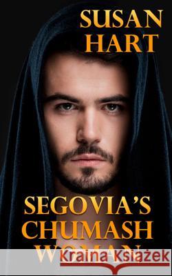 Segovia's Chumash Woman: A Historical Romance Susan Hart 9781530369300 Createspace Independent Publishing Platform - książka