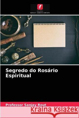 Segredo do Rosário Espiritual Professor Sanjay Rout 9786203344585 Edicoes Nosso Conhecimento - książka