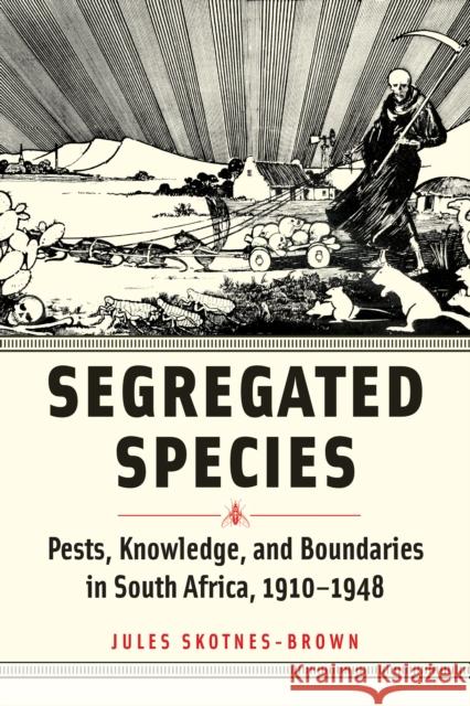 Segregated Species: Pests, Knowledge, and Boundaries in South Africa, 1910–1948 Jules (University of St. Andrews) Skotnes-Brown 9781421448565 Johns Hopkins University Press - książka