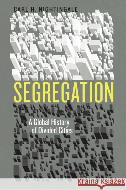 Segregation: A Global History of Divided Cities Carl H. Nightingale 9780226379715 University of Chicago Press - książka