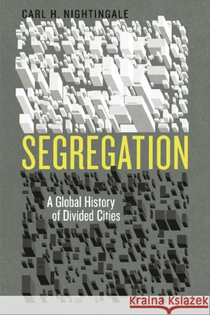 Segregation: A Global History of Divided Cities Carl Nightingale 9780226580746 University of Chicago Press - książka