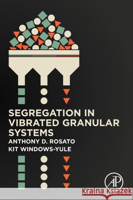 Segregation in Vibrated Granular Systems Rosato, Anthony D. 9780128141991 Academic Press - książka