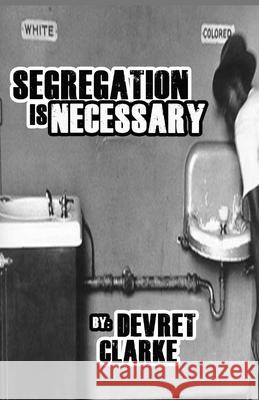 Segregation Is Necessary Devret Clarke 9781795144049 Independently Published - książka