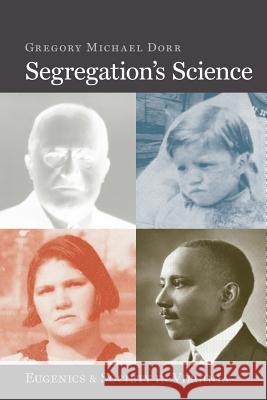 Segregation's Science: Eugenics and Society in Virginia Gregory Michael Dorr 9780813941493 University of Virginia Press - książka