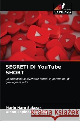 SEGRETI DI YouTube SHORT Mario Haro Salazar, Diana Espinoza Alcívar 9786204035017 Edizioni Sapienza - książka
