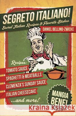 Segreto Italiano: Secret Italian Recipes & Favorite Dishes Daniel Bellino Zwicke 9781500727239 Createspace - książka