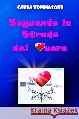 Seguendo La Strada Del Cuore Carla Tommasone 9781291335866 Lulu Press Inc - książka