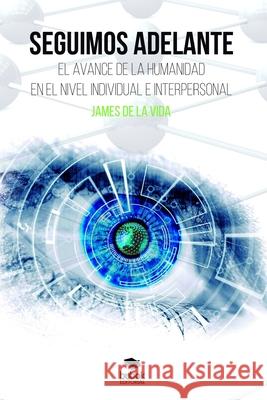 Seguimos adelante: El avance de la humanidad en el nivel individual e interpersonal James de la Vida 9788468538808 Bubok Publishing SL - książka