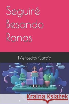 Seguiré Besando Ranas García, Mercedes 9798847520935 Independently Published - książka