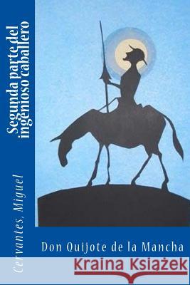 Segunda parte del ingenioso caballero don Quijote de la Mancha Sir Angels 9781545347164 Createspace Independent Publishing Platform - książka