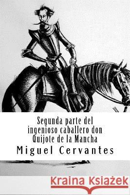 Segunda parte del ingenioso caballero don Quijote de la Mancha Cervantes, Miguel 9781986908368 Createspace Independent Publishing Platform - książka