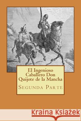 Segunda parte del Ingenioso Caballero Don Quijote de la Mancha (Spanish) Edition De Cervantes Saavedra, Miguel 9781545370179 Createspace Independent Publishing Platform - książka