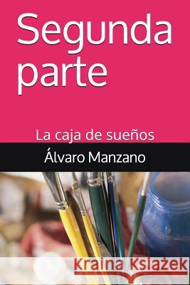 Segunda parte: La caja de sueños Manzano, Alvaro 9781718027954 Independently Published - książka