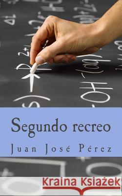 Segundo recreo Juan Jose Perez 9781537102542 Createspace Independent Publishing Platform - książka