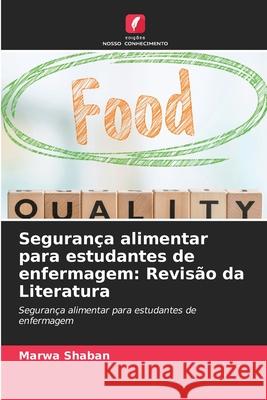 Segurança alimentar para estudantes de enfermagem: Revisão da Literatura Shaban, Marwa 9786208727000 Edições Nosso Conhecimento - książka