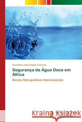 Segurança da Água Doce em África Ginjeira Correia, Francisco João 9786202038485 Novas Edicioes Academicas - książka