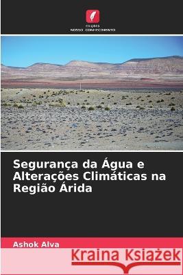 Seguran?a da ?gua e Altera??es Clim?ticas na Regi?o ?rida Ashok Alva 9786205670538 Edicoes Nosso Conhecimento - książka