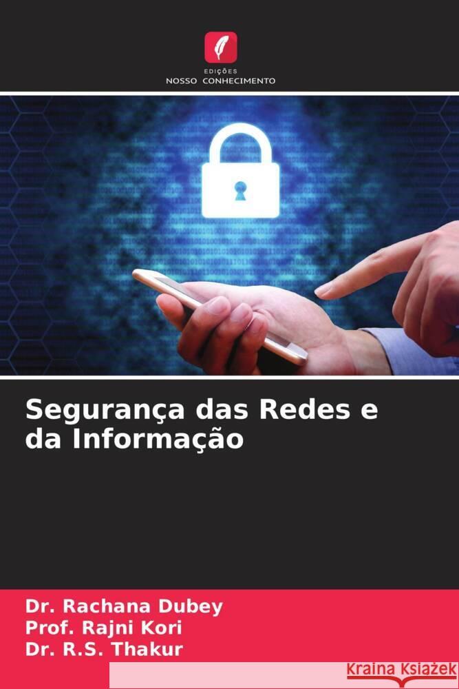 Segurança das Redes e da Informação Dubey, Dr. Rachana, Kori, Prof. Rajni, Thakur, Dr. R.S. 9786204454986 Edições Nosso Conhecimento - książka