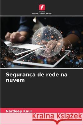 Seguran?a de rede na nuvem Nardeep Kaur 9786207517350 Edicoes Nosso Conhecimento - książka