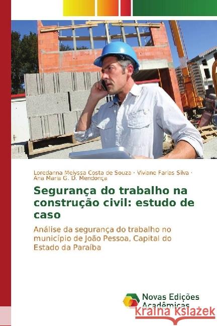 Segurança do trabalho na construção civil: estudo de caso : Análise da segurança do trabalho no município de João Pessoa, Capital do Estado da Paraíba Costa de Souza, Loredanna Melyssa; Farias Silva, Viviane; D. Mendonça, Ana Maria G. 9783330774148 Novas Edicioes Academicas - książka