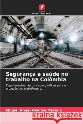 Segurança e saúde no trabalho na Colômbia Ovallos Moreno, Miguel Ángel 9786200821997 Edições Nosso Conhecimento - książka