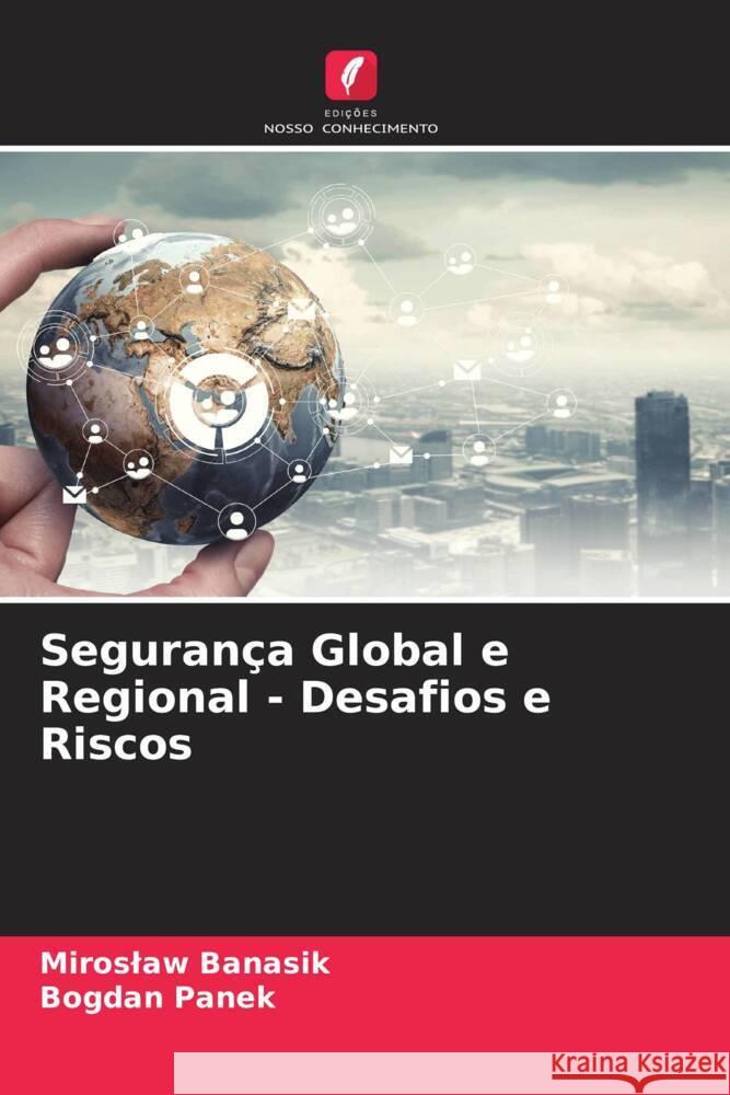 Segurança Global e Regional - Desafios e Riscos Banasik, Miroslaw, Panek, Bogdan 9786205535875 Edições Nosso Conhecimento - książka