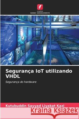 Segurança IoT utilizando VHDL Kazi, Kutubuddin Sayyad Liyakat 9786202328579 Edições Nosso Conhecimento - książka