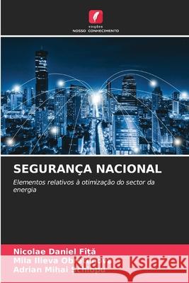 Seguran?a Nacional Nicolae Daniel F?ȚĂ Mila Ilieva Obretenova Adrian Mihai Șchiopu 9786207655496 Edicoes Nosso Conhecimento - książka