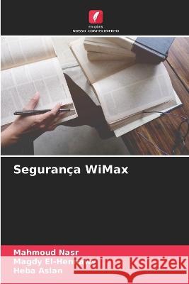 Segurança WiMax Mahmoud Nasr, Magdy El-Hennawy, Heba Aslan 9786205340967 Edicoes Nosso Conhecimento - książka