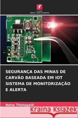 Seguranca Das Minas de Carvao Baseada Em Iot Sistema de Monitorizacao E Alerta Neha Thotapalli   9786206285694 Edicoes Nosso Conhecimento - książka