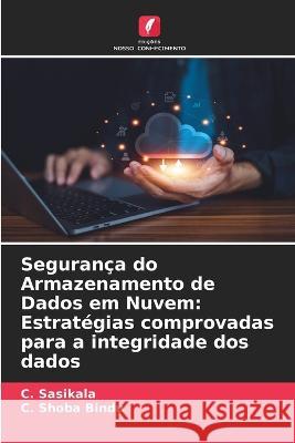 Seguranca do Armazenamento de Dados em Nuvem: Estrategias comprovadas para a integridade dos dados C Sasikala C Shoba Bindu  9786205769775 Edicoes Nosso Conhecimento - książka